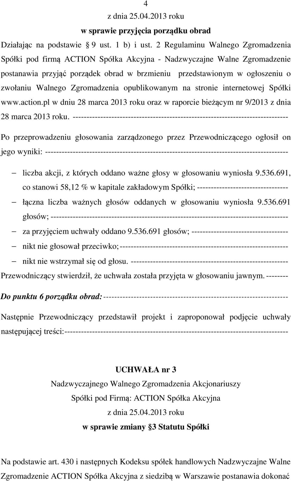 Zgromadzenia opublikowanym na stronie internetowej Spółki www.action.pl w dniu 28 marca 2013 roku oraz w raporcie bieżącym nr 9/2013 z dnia 28 marca 2013 roku.