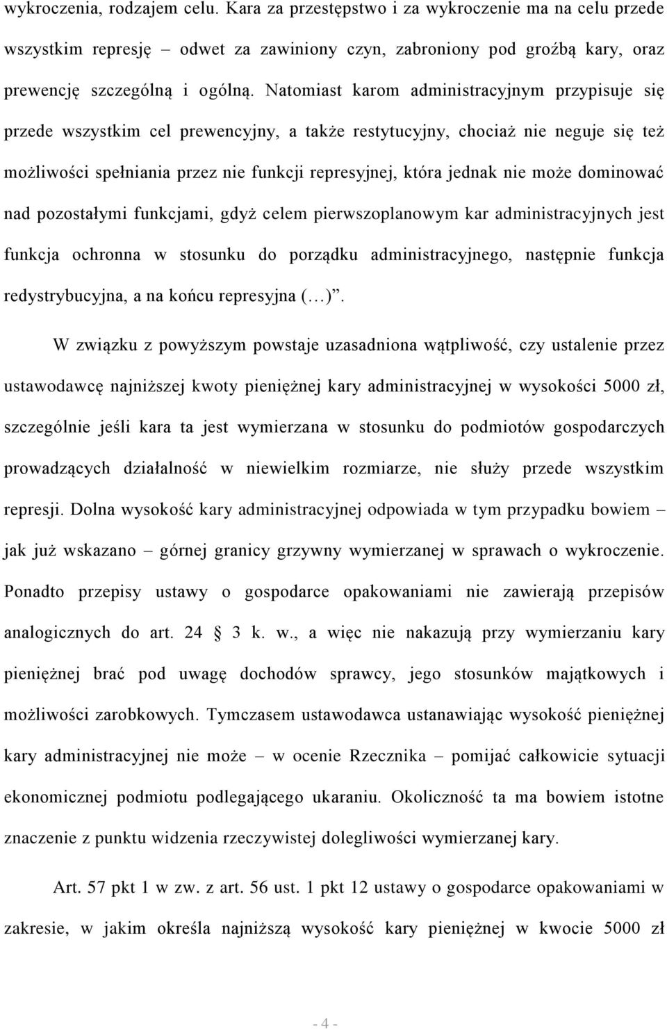 nie może dominować nad pozostałymi funkcjami, gdyż celem pierwszoplanowym kar administracyjnych jest funkcja ochronna w stosunku do porządku administracyjnego, następnie funkcja redystrybucyjna, a na