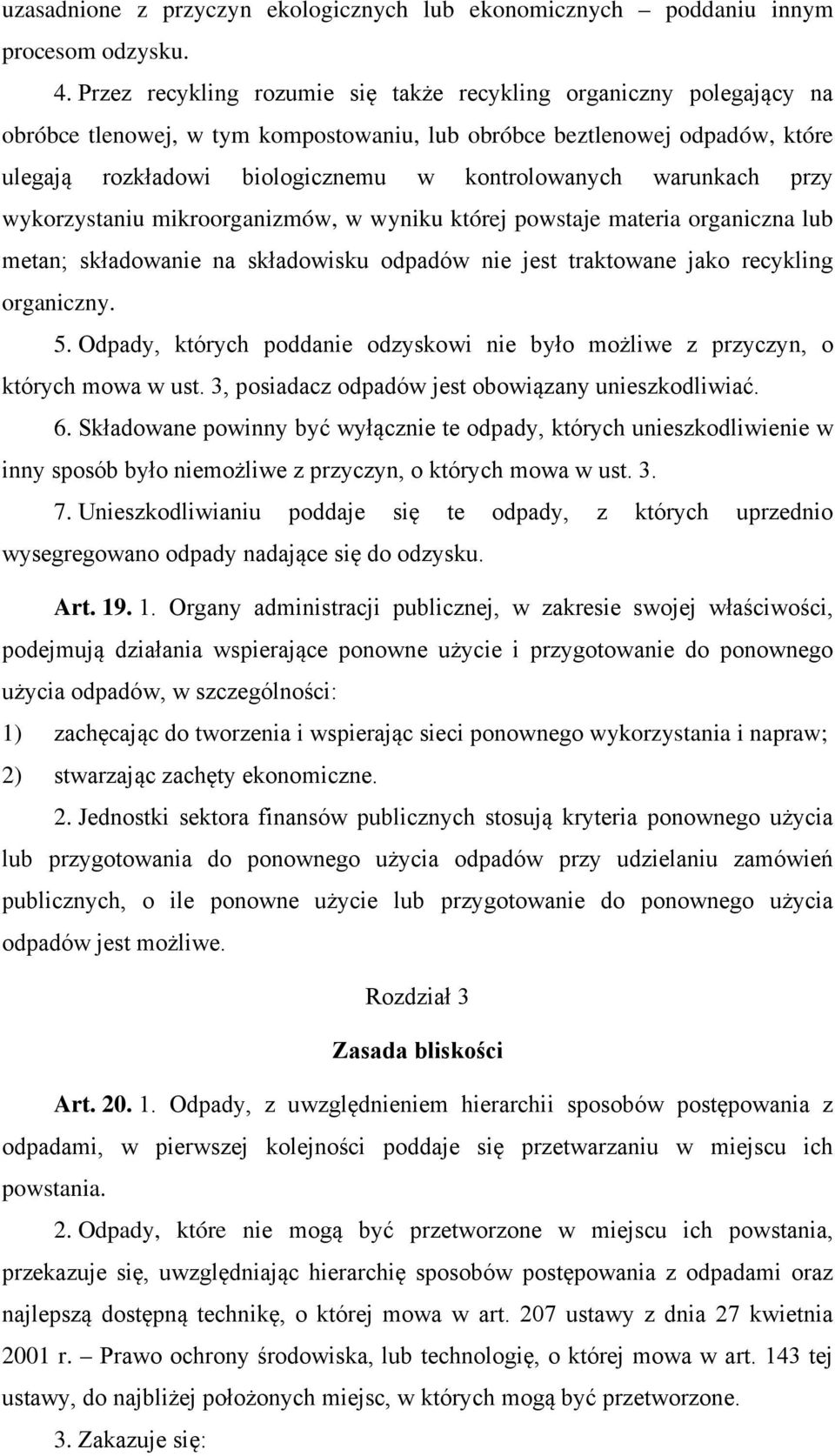 warunkach przy wykorzystaniu mikroorganizmów, w wyniku której powstaje materia organiczna lub metan; składowanie na składowisku odpadów nie jest traktowane jako recykling organiczny. 5.