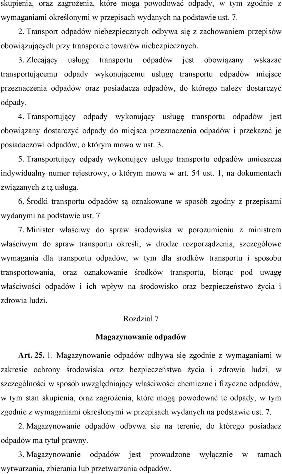 Zlecający usługę transportu odpadów jest obowiązany wskazać transportującemu odpady wykonującemu usługę transportu odpadów miejsce przeznaczenia odpadów oraz posiadacza odpadów, do którego należy