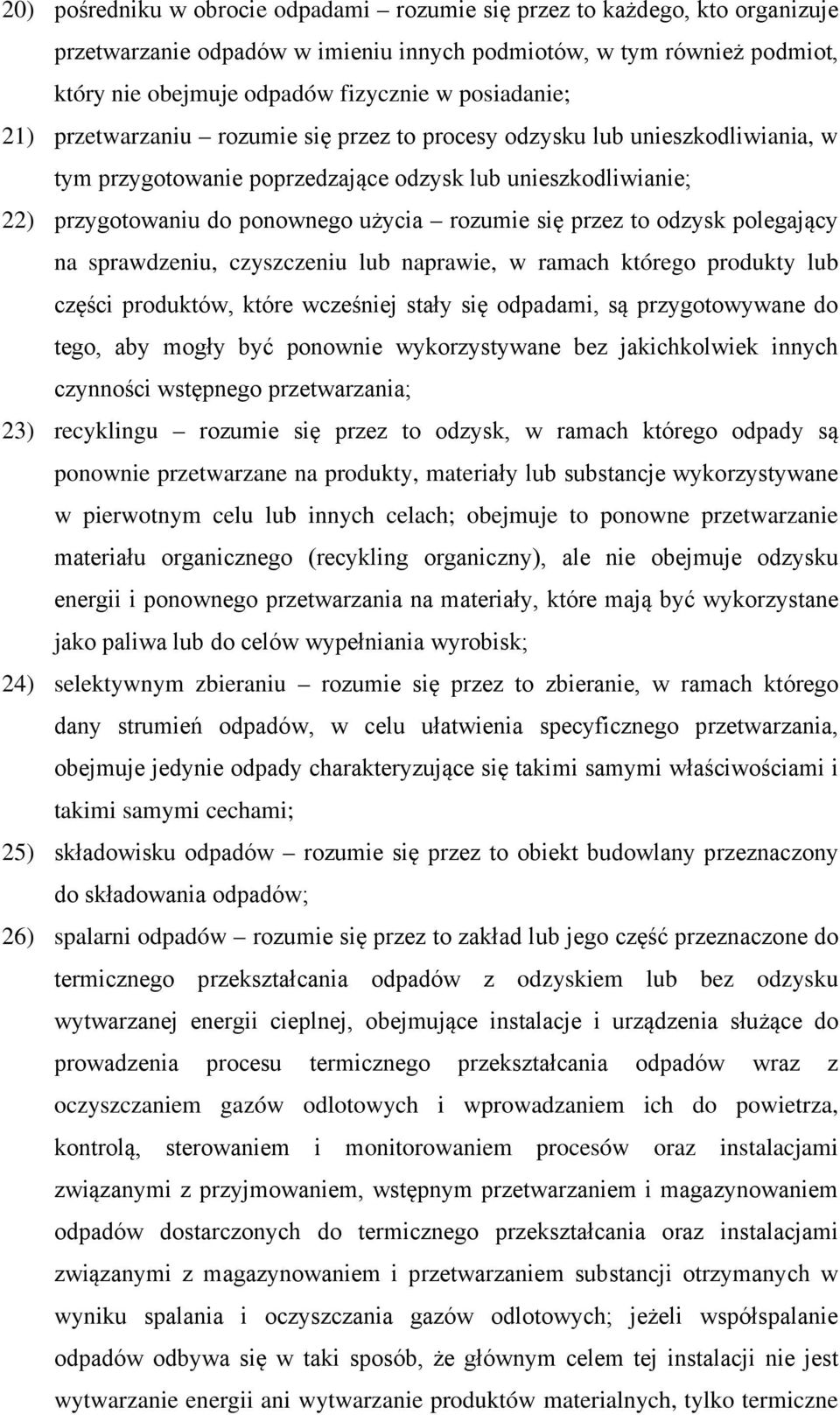 się przez to odzysk polegający na sprawdzeniu, czyszczeniu lub naprawie, w ramach którego produkty lub części produktów, które wcześniej stały się odpadami, są przygotowywane do tego, aby mogły być