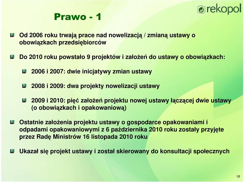 ustawy łączącej dwie ustawy (o obowiązkach i opakowaniową) Ostatnie założenia projektu ustawy o gospodarce opakowaniami i odpadami opakowaniowymi z 6