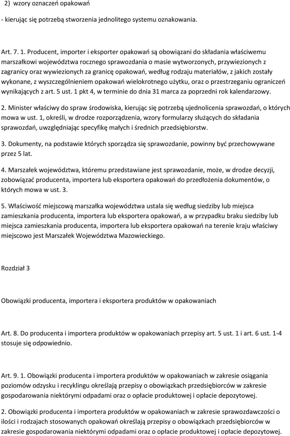 granicę opakowao, według rodzaju materiałów, z jakich zostały wykonane, z wyszczególnieniem opakowao wielokrotnego użytku, oraz o przestrzeganiu ograniczeo wynikających z art. 5 ust.