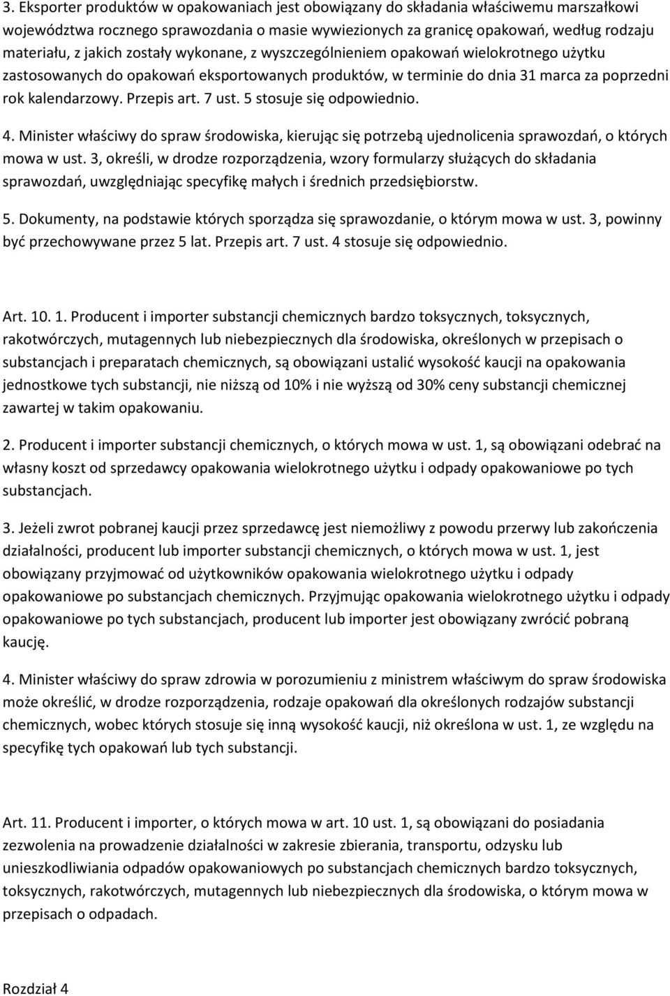 7 ust. 5 stosuje się odpowiednio. 4. Minister właściwy do spraw środowiska, kierując się potrzebą ujednolicenia sprawozdao, o których mowa w ust.