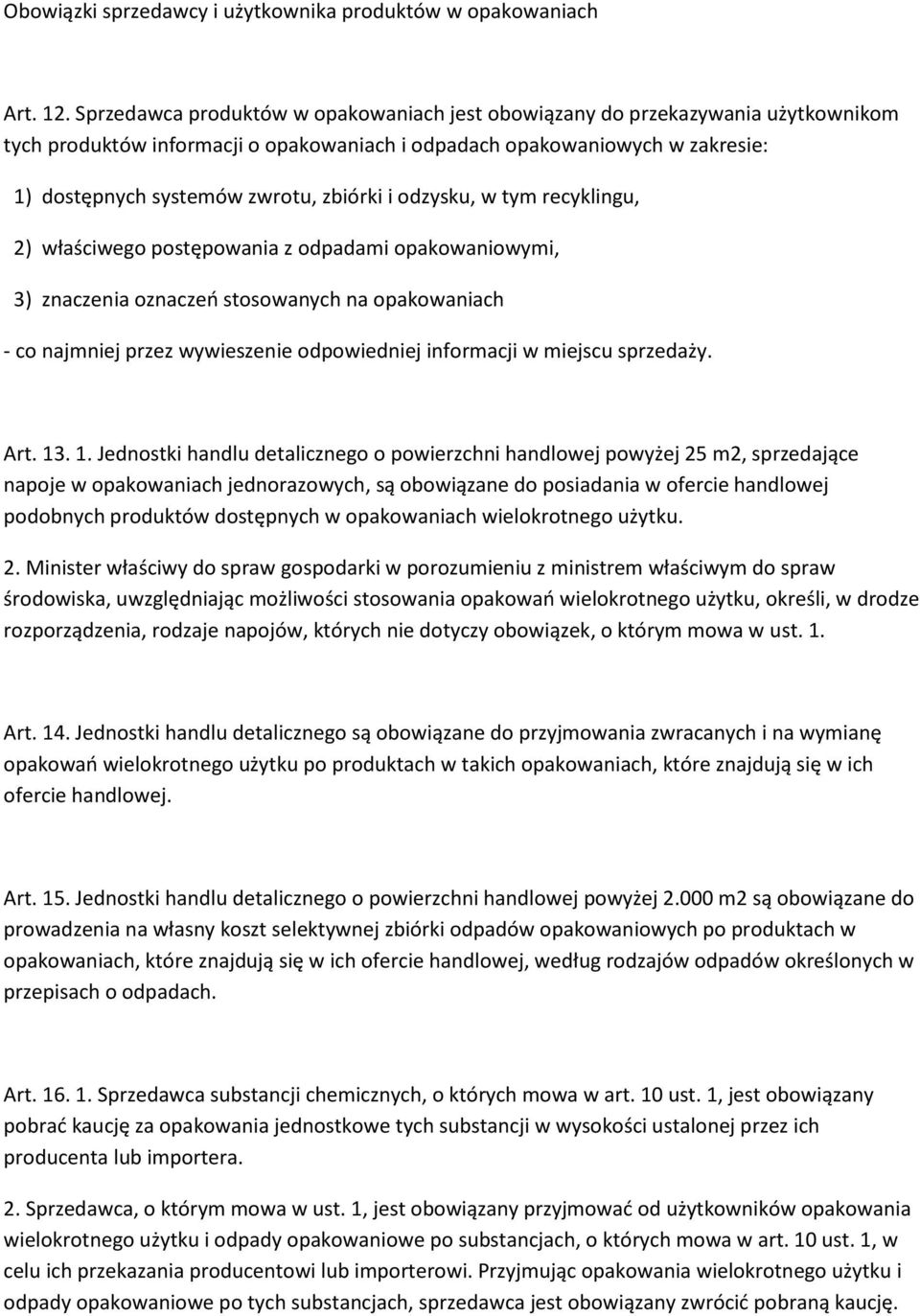 i odzysku, w tym recyklingu, 2) właściwego postępowania z odpadami opakowaniowymi, 3) znaczenia oznaczeo stosowanych na opakowaniach - co najmniej przez wywieszenie odpowiedniej informacji w miejscu