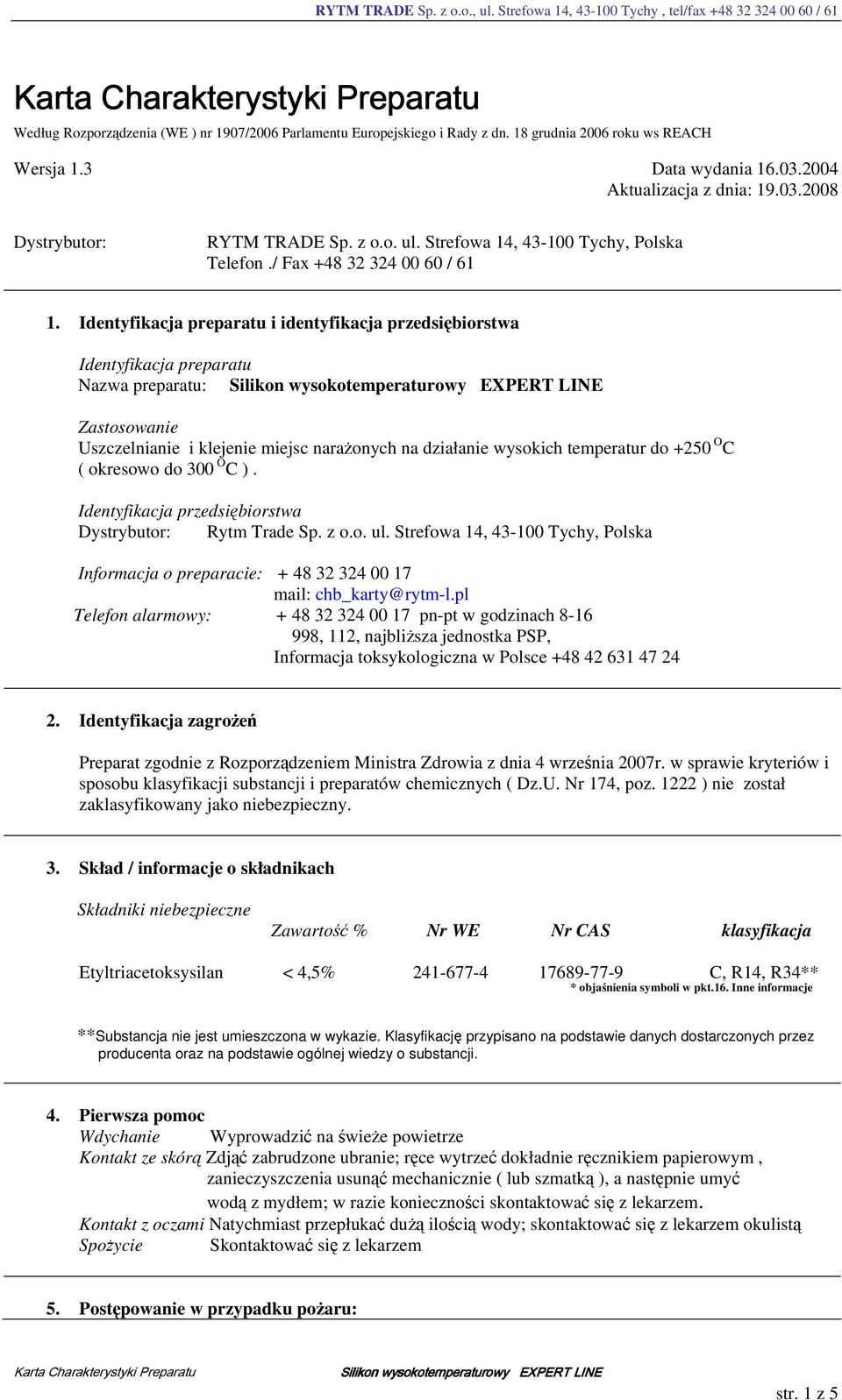 Identyfikacja preparatu i identyfikacja przedsiębiorstwa Identyfikacja preparatu Nazwa preparatu: Zastosowanie Uszczelnianie i klejenie miejsc narażonych na działanie wysokich temperatur do +250 O C