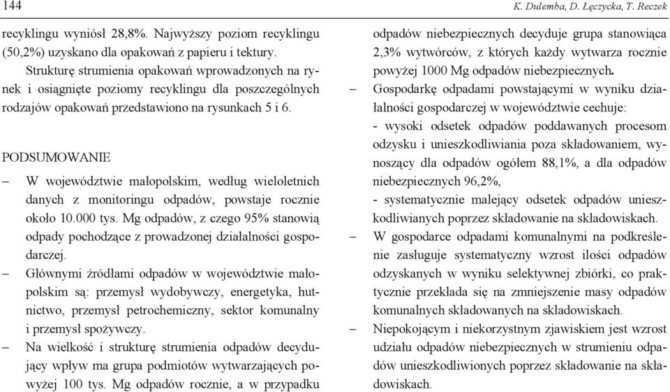 S t r u k t u r ę s t r u ie n ia op ak owań wp r owad zon y c h n a r y - n e k i os ią g n ię t e p ozio y r e c y k l in g u d l a p os zc ze g ó l n y c h r od zaj ó w op ak owań p r ze d s t