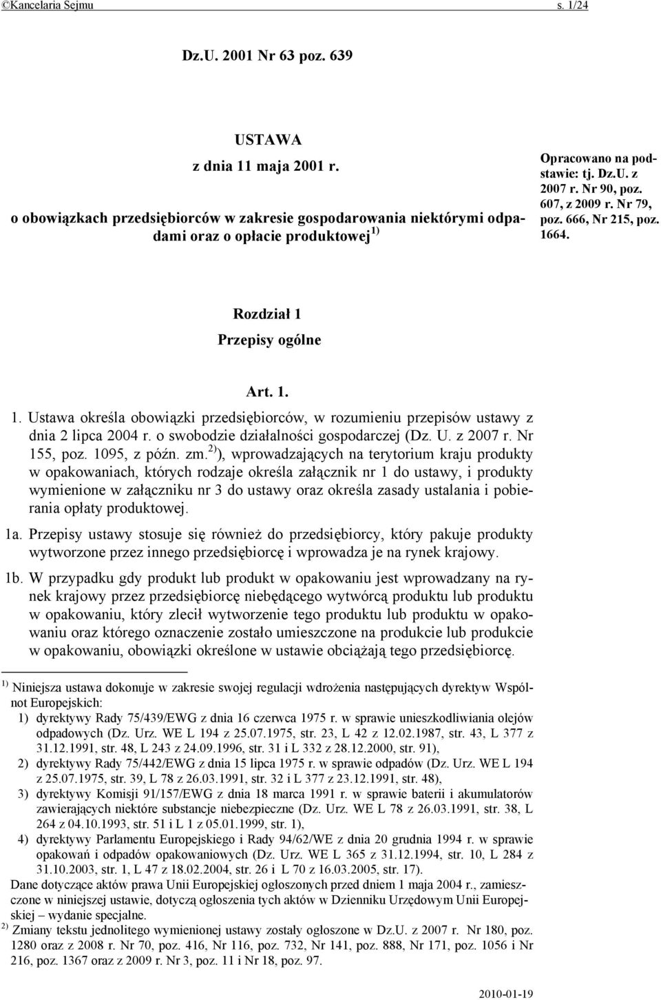 666, Nr 215, poz. 1664. Rozdział 1 Przepisy ogólne Art. 1. 1. Ustawa określa obowiązki przedsiębiorców, w rozumieniu przepisów ustawy z dnia 2 lipca 2004 r. o swobodzie działalności gospodarczej (Dz.