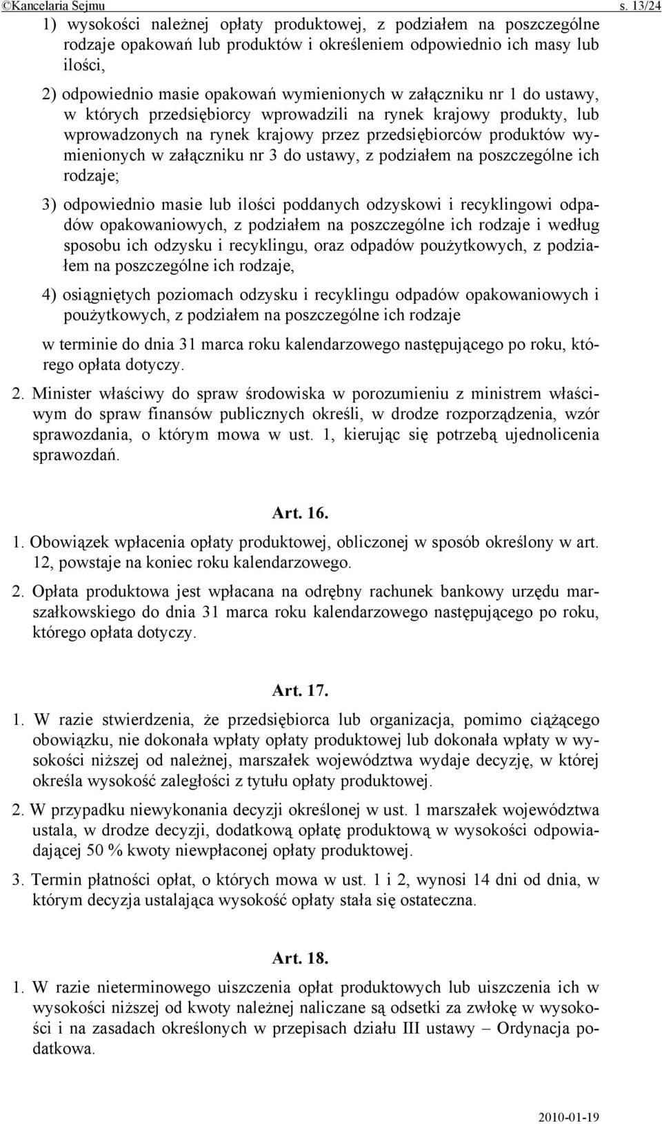 załączniku nr 1 do ustawy, w których przedsiębiorcy wprowadzili na rynek krajowy produkty, lub wprowadzonych na rynek krajowy przez przedsiębiorców produktów wymienionych w załączniku nr 3 do ustawy,