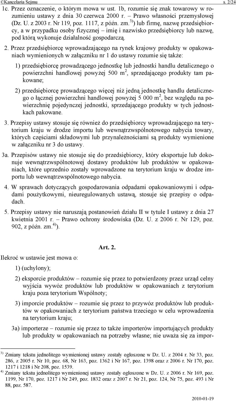 Przez przedsiębiorcę wprowadzającego na rynek krajowy produkty w opakowaniach wymienionych w załączniku nr 1 do ustawy rozumie się także: 1) przedsiębiorcę prowadzącego jednostkę lub jednostki handlu