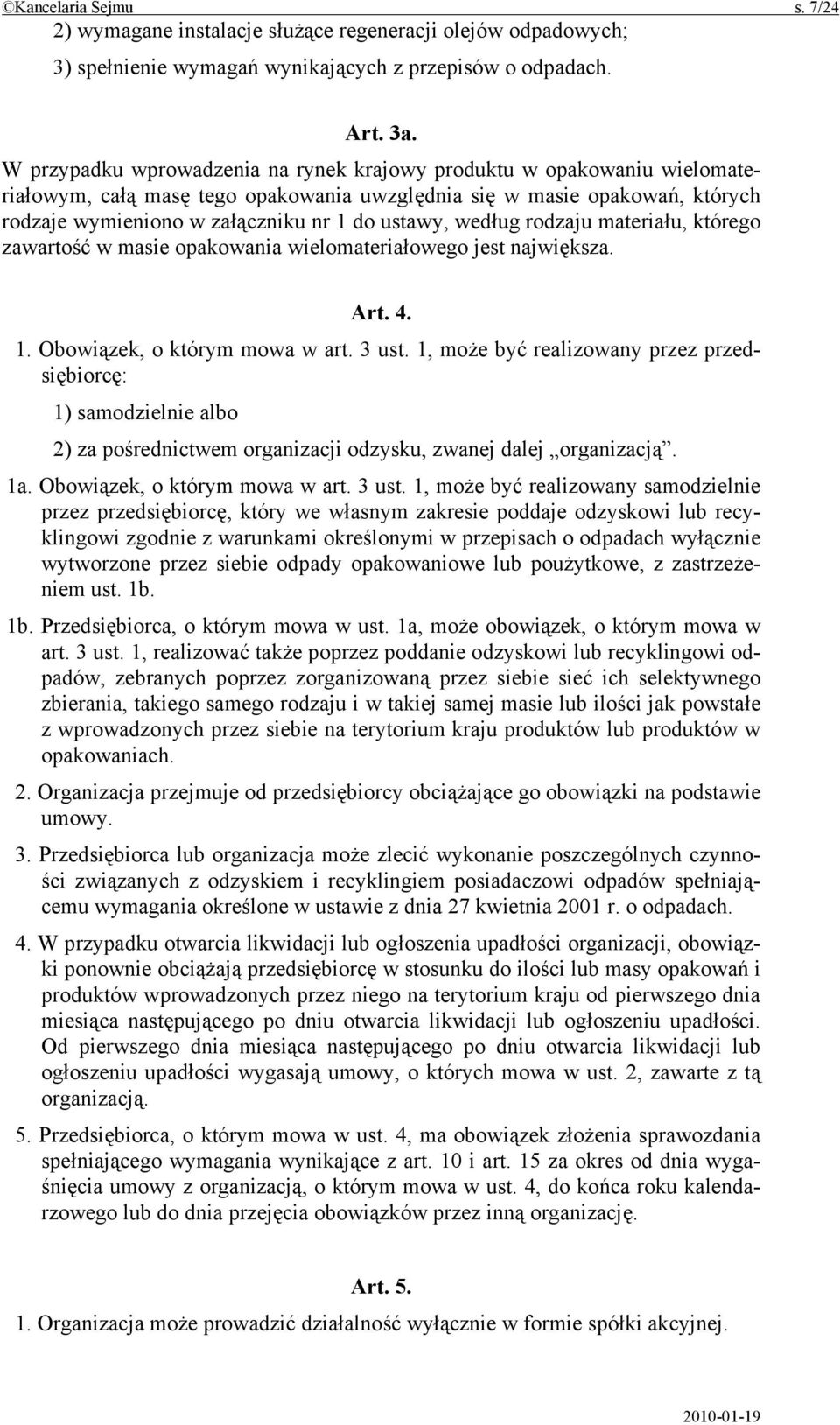 według rodzaju materiału, którego zawartość w masie opakowania wielomateriałowego jest największa. Art. 4. 1. Obowiązek, o którym mowa w art. 3 ust.