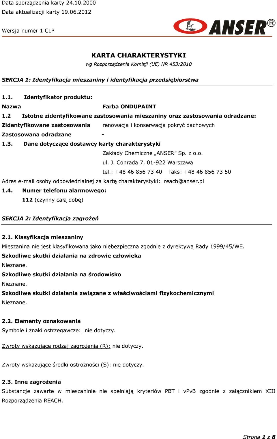 2 Istotne zidentyfikowane zastosowania mieszaniny oraz zastosowania odradzane: Zidentyfikowane zastosowania renowacja i konserwacja pokryć dachowych Zastosowana odradzane - 1.3.