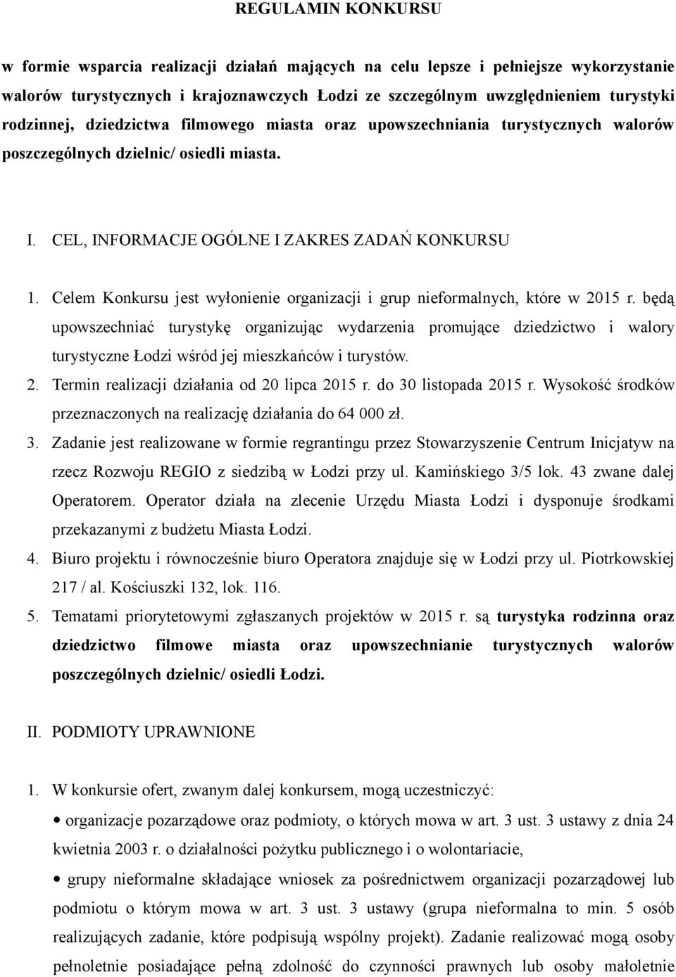 Celem Konkursu jest wyłonienie organizacji i grup nieformalnych, które w 2015 r.