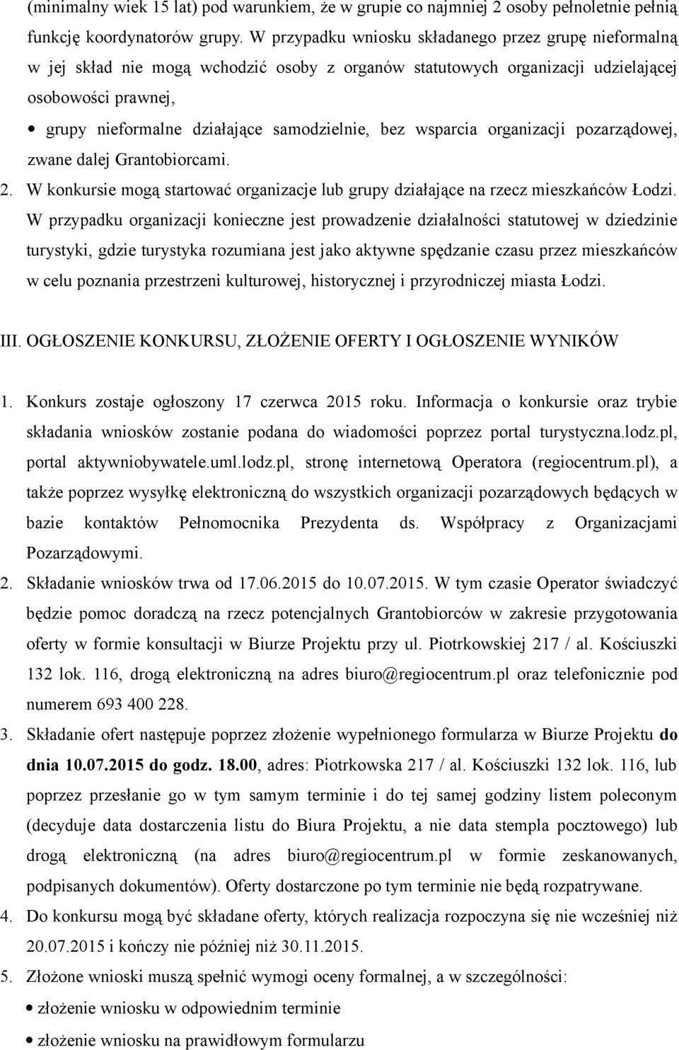 samodzielnie, bez wsparcia organizacji pozarządowej, zwane dalej Grantobiorcami. 2. W konkursie mogą startować organizacje lub grupy działające na rzecz mieszkańców Łodzi.