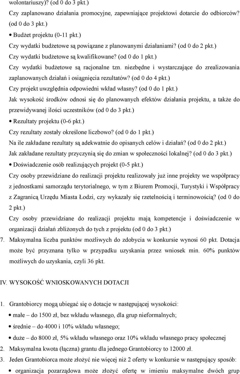 niezbędne i wystarczające do zrealizowania zaplanowanych działań i osiągnięcia rezultatów? (od 0 do 4 pkt.) Czy projekt uwzględnia odpowiedni wkład własny? (od 0 do 1 pkt.