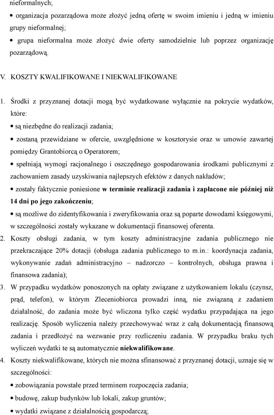 Środki z przyznanej dotacji mogą być wydatkowane wyłącznie na pokrycie wydatków, które: są niezbędne do realizacji zadania; zostaną przewidziane w ofercie, uwzględnione w kosztorysie oraz w umowie