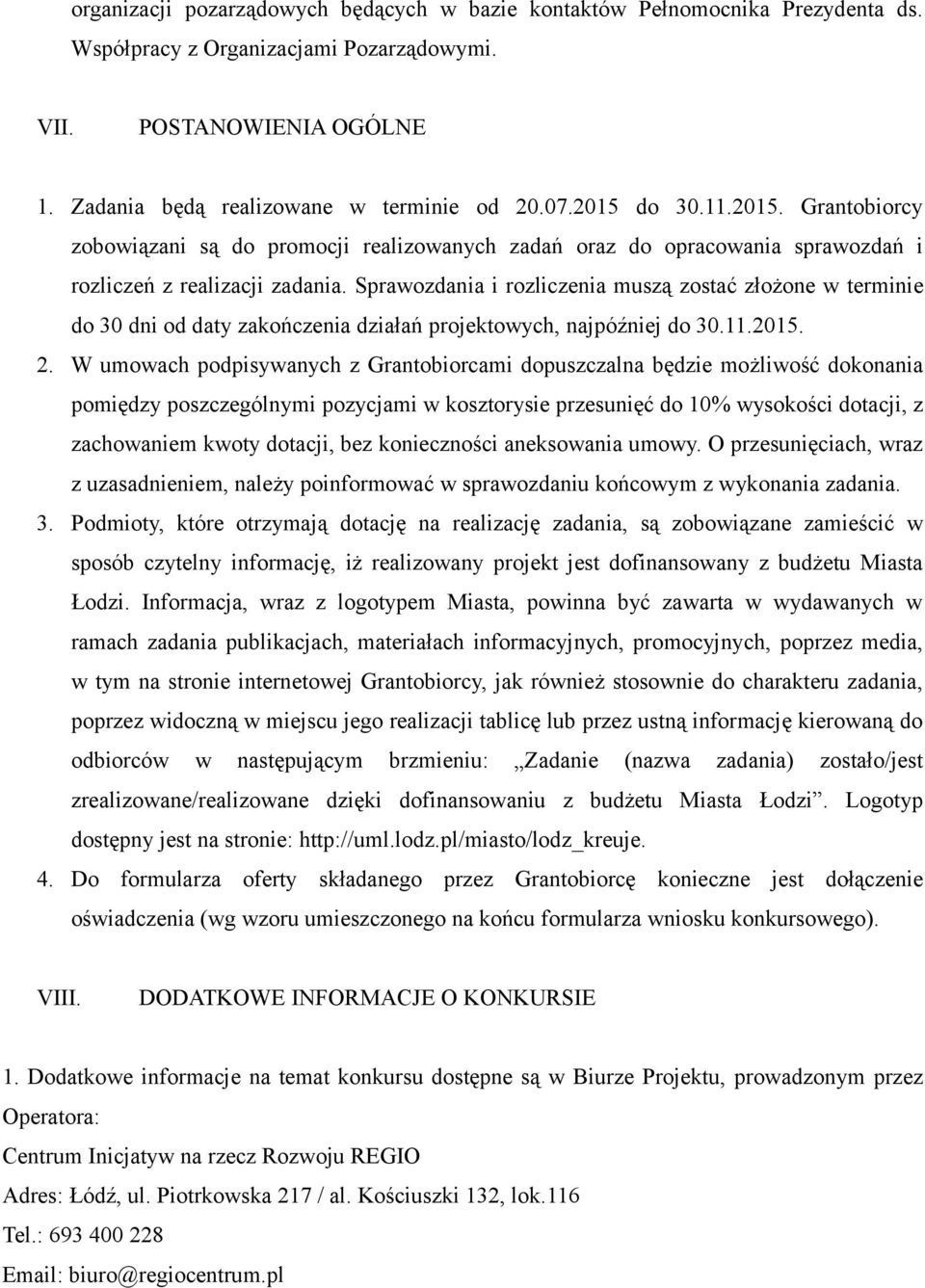 Sprawozdania i rozliczenia muszą zostać złożone w terminie do 30 dni od daty zakończenia działań projektowych, najpóźniej do 30.11.2015. 2.
