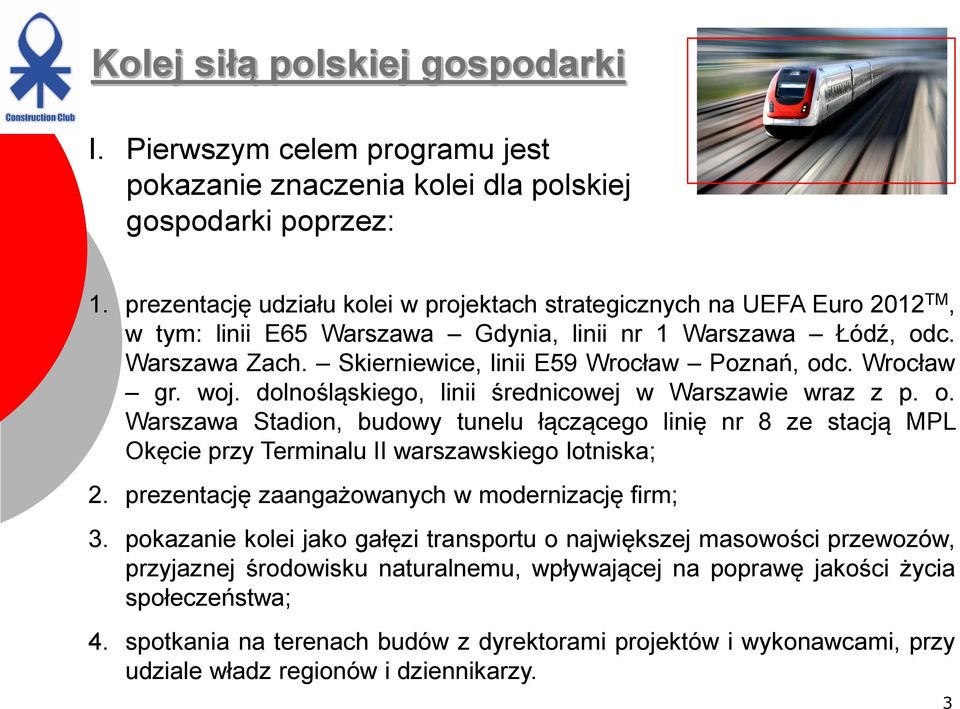 Wrocław gr. woj. dolnośląskiego, linii średnicowej w Warszawie wraz z p. o. Warszawa Stadion, budowy tunelu łączącego linię nr 8 ze stacją MPL Okęcie przy Terminalu II warszawskiego lotniska; 2.