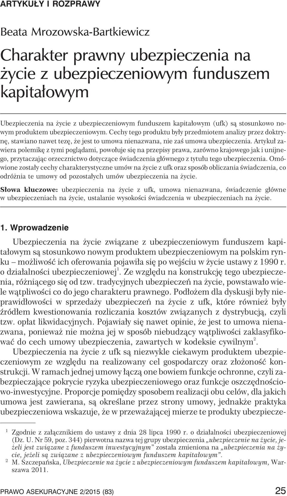Artyku³ zawiera polemikê z tymi pogl¹dami, powo³uje siê na przepisy prawa, zarówno krajowego jak i unijnego, przytaczaj¹c orzecznictwo dotycz¹ce œwiadczenia g³ównego z tytu³u tego ubezpieczenia.