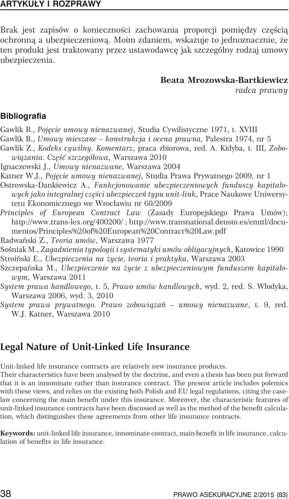 , Pojêcie umowy nienazwanej, Studia Cywilistyczne 1971, t. XVIII Gawlik B., Umowy mieszane konstrukcja i ocena prawna, Palestra 1974, nr 5 Gawlik Z., Kodeks cywilny. Komentarz, praca zbiorowa, red. A.