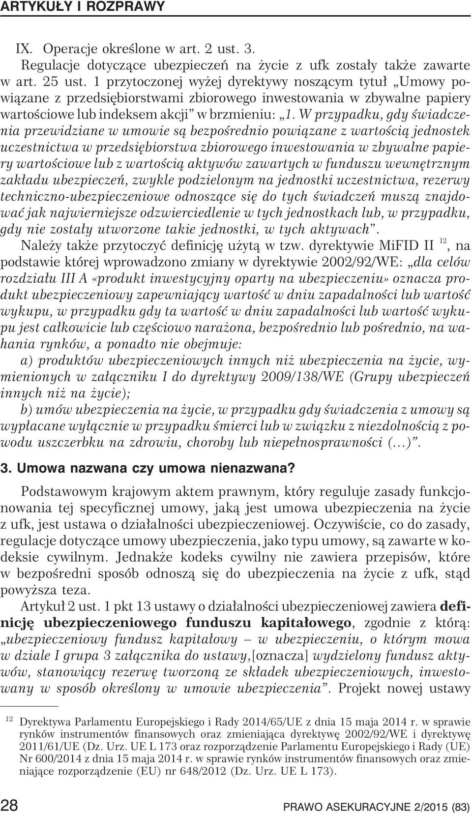 W przypadku, gdy œwiadczenia przewidziane w umowie s¹ bezpoœrednio powi¹zane z wartoœci¹ jednostek uczestnictwa w przedsiêbiorstwa zbiorowego inwestowania w zbywalne papiery wartoœciowe lub z