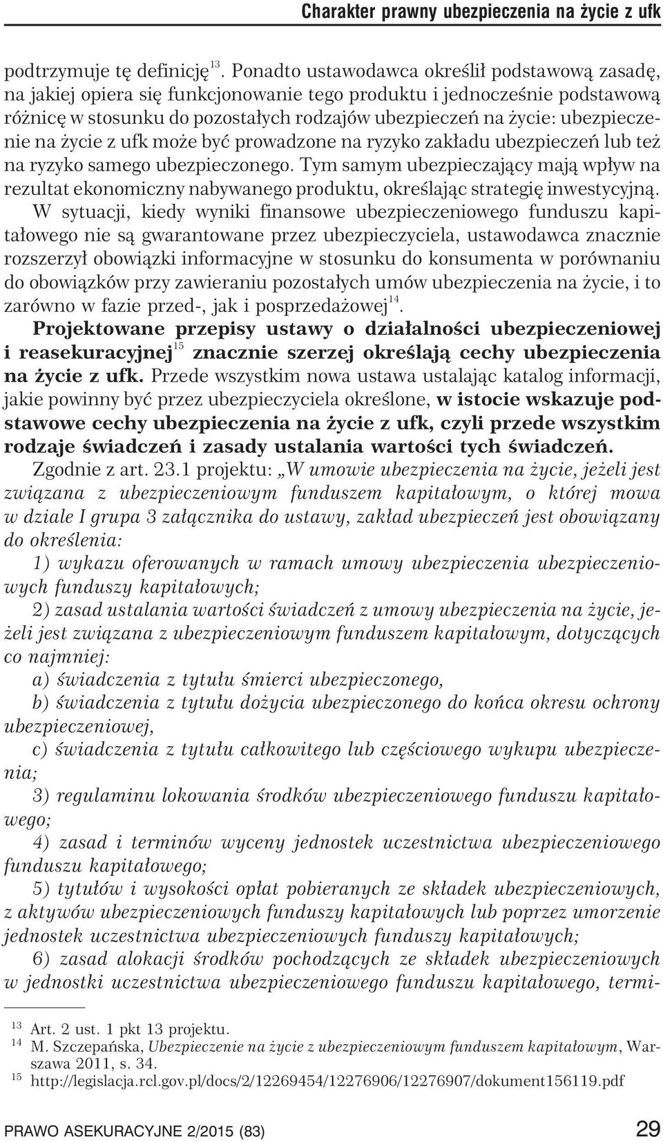 ubezpieczenie na ycie z ufk mo e byæ prowadzone na ryzyko zak³adu ubezpieczeñ lub te na ryzyko samego ubezpieczonego.