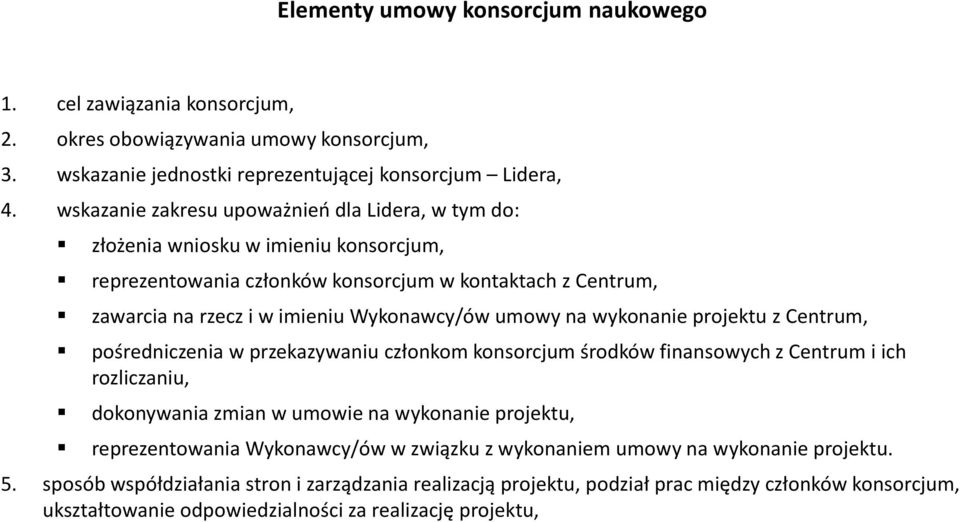 na wykonanie projektu z Centrum, pośredniczenia w przekazywaniu członkom konsorcjum środków finansowych z Centrum i ich rozliczaniu, dokonywania zmian w umowie na wykonanie projektu, reprezentowania