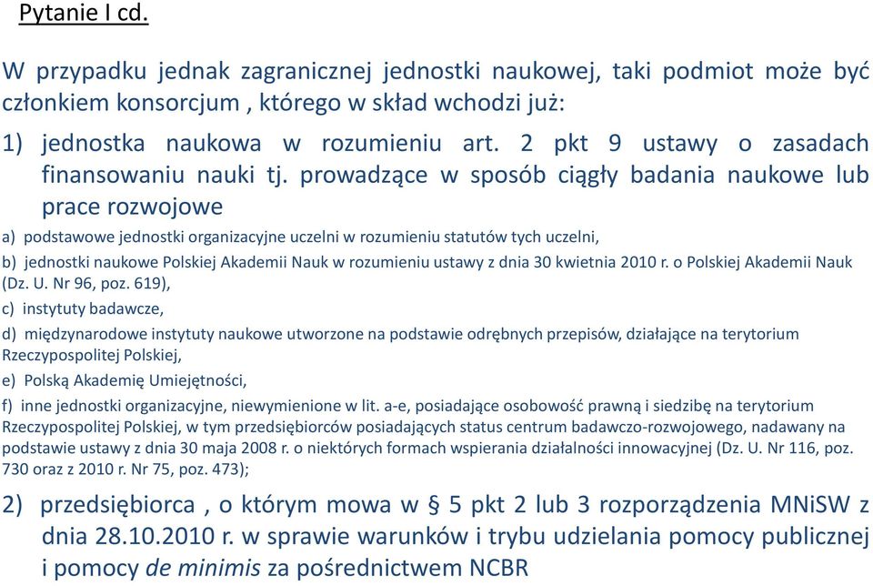 prowadzące w sposób ciągły badania naukowe lub prace rozwojowe a) podstawowe jednostki organizacyjne uczelni w rozumieniu statutów tych uczelni, b) jednostki naukowe Polskiej Akademii Nauk w