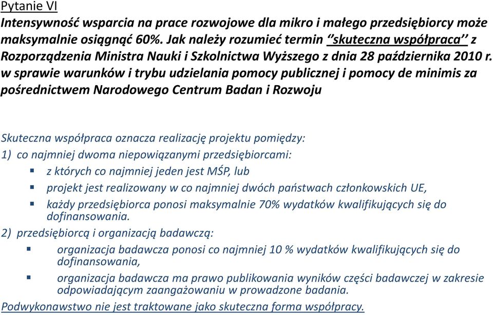 w sprawie warunków i trybu udzielania pomocy publicznej i pomocy de minimisza pośrednictwem Narodowego Centrum Badan i Rozwoju Skuteczna współpraca oznacza realizację projektu pomiędzy: 1) co