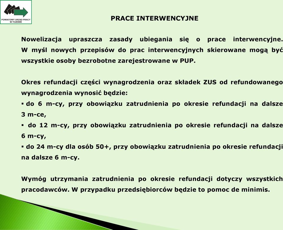 Okres refundacji części wynagrodzenia oraz składek ZUS od refundowanego wynagrodzenia wynosić będzie: do 6 m-cy, przy obowiązku zatrudnienia po okresie refundacji na dalsze