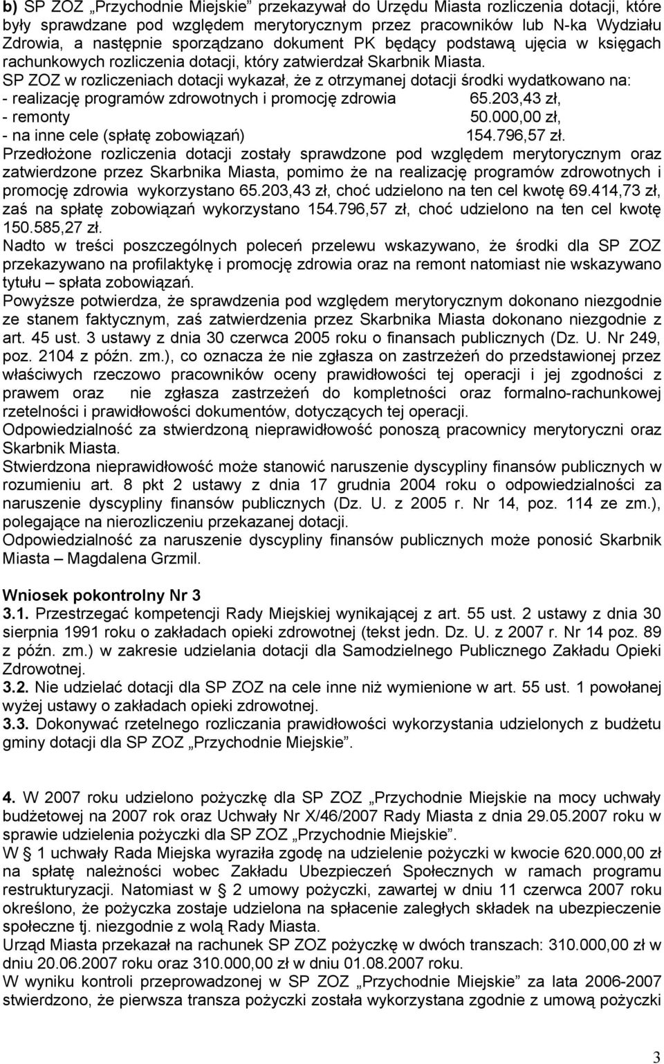 SP ZOZ w rozliczeniach dotacji wykazał, że z otrzymanej dotacji środki wydatkowano na: - realizację programów zdrowotnych i promocję zdrowia 65.203,43 zł, - remonty 50.