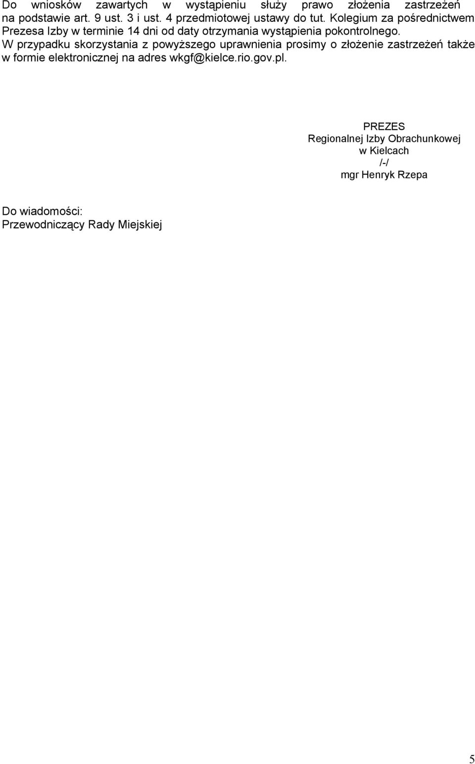 Kolegium za pośrednictwem Prezesa Izby w terminie 14 dni od daty otrzymania wystąpienia pokontrolnego.