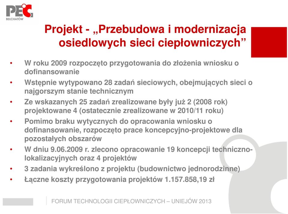 roku) Pomimo braku wytycznych do opracowania wniosku o dofinansowanie, rozpoczęto prace koncepcyjno-projektowe dla pozostałych obszarów W dniu 9.06.2009 r.