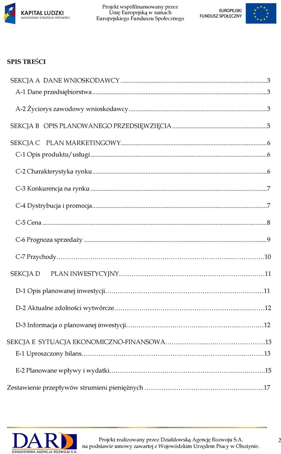 ..8 C-6 Prognoza sprzedaży...9 C-7 Przychody... 10 SEKCJA D PLAN INWESTYCYJNY 11 D-1 Opis planowanej inwestycji 11 D-2 Aktualne zdolności wytwórcze.