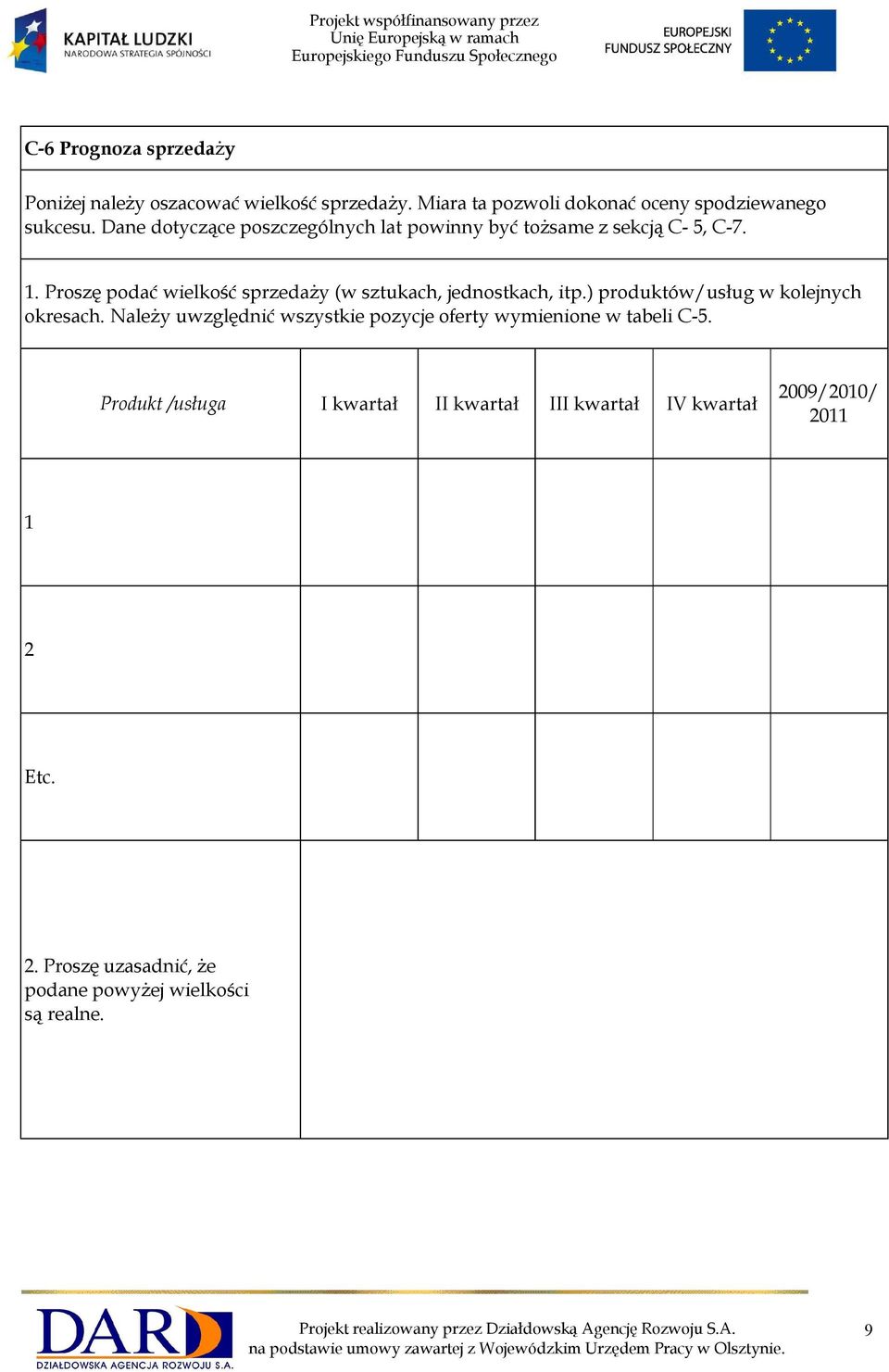 Proszę podać wielkość sprzedaży (w sztukach, jednostkach, itp.) produktów/usług w kolejnych okresach.