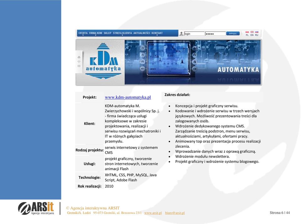 serwis internetowy z systemem CMS projekt graficzny, tworzenie stron internetowych, tworzenie animacji Flash XHTML, CSS, PHP, MySQL, Java Script, Adobe Flash Koncepcja i projekt graficzny serwisu.