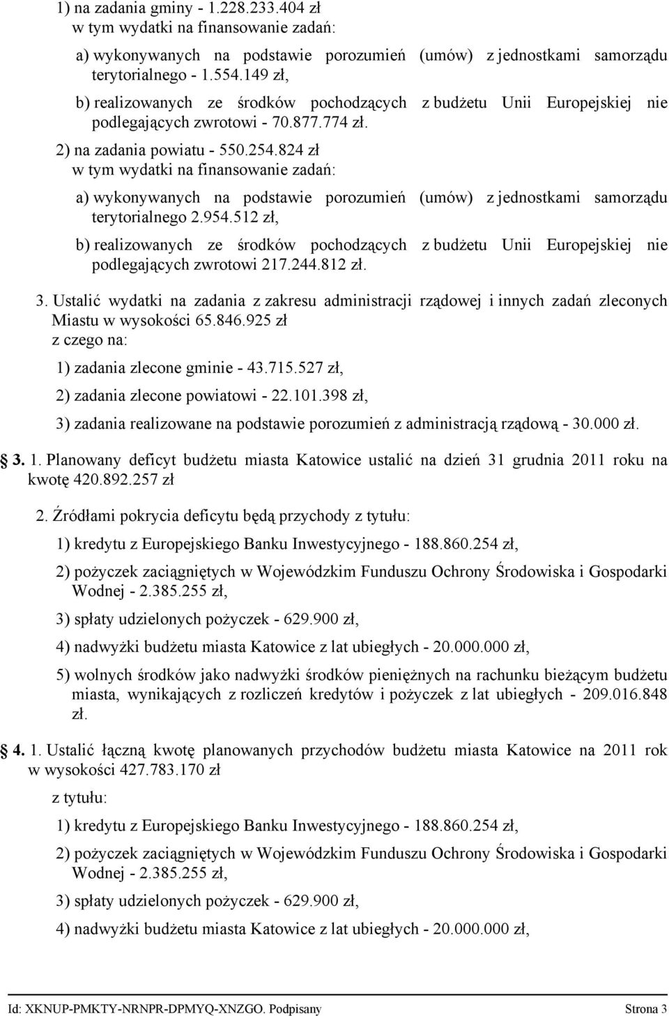 824 zł w tym wydatki na finansowanie zadań: a) wykonywanych na podstawie porozumień (umów) z jednostkami samorządu terytorialnego 2.954.