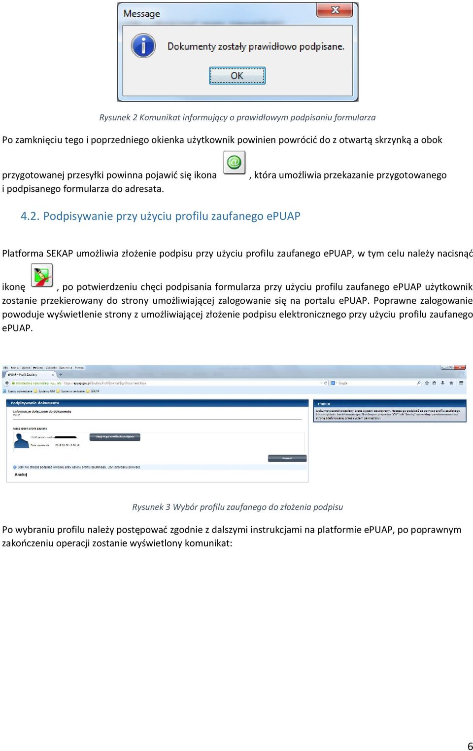 Podpisywanie przy użyciu profilu zaufanego epuap Platforma SEKAP umożliwia złożenie podpisu przy użyciu profilu zaufanego epuap, w tym celu należy nacisnąć ikonę, po potwierdzeniu chęci podpisania