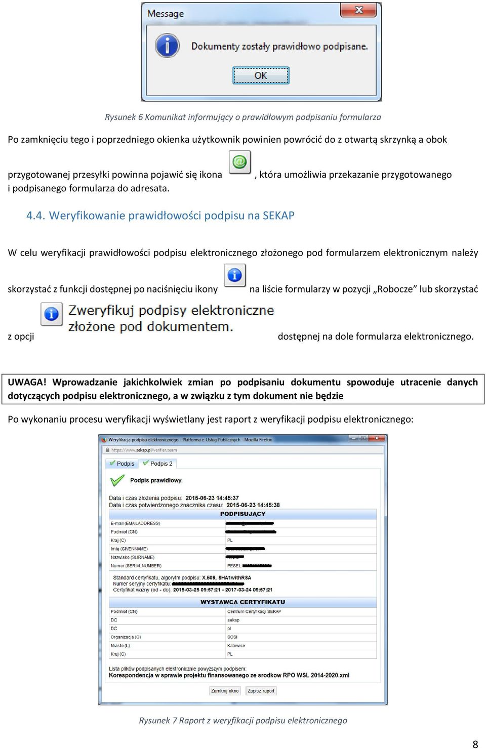 4. Weryfikowanie prawidłowości podpisu na SEKAP W celu weryfikacji prawidłowości podpisu elektronicznego złożonego pod formularzem elektronicznym należy skorzystać z funkcji dostępnej po naciśnięciu