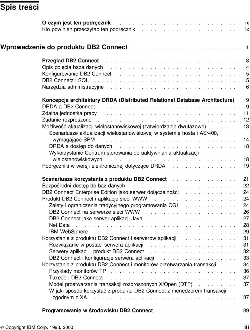 ............................. 6 Koncepcja architektury DRDA (Distributed Relational Database Architecture) 9 DRDA a DB2 Connect................................ 9 Zdalna jednostka pracy.