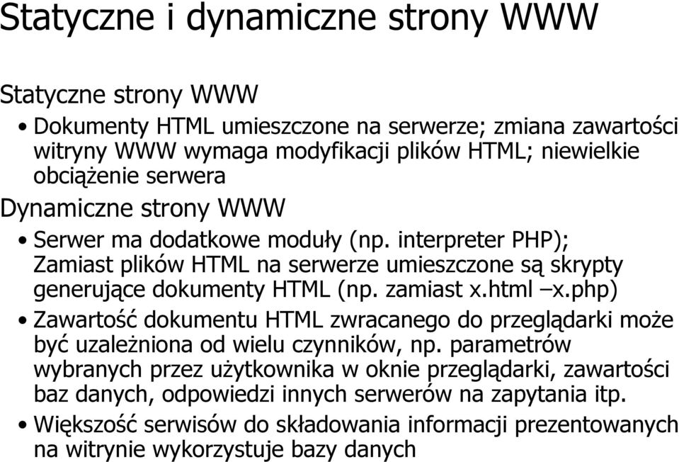 interpreter PHP); Zamiast plików HTML na serwerze umieszczone są skrypty generujące dokumenty HTML (np. zamiast x.html x.
