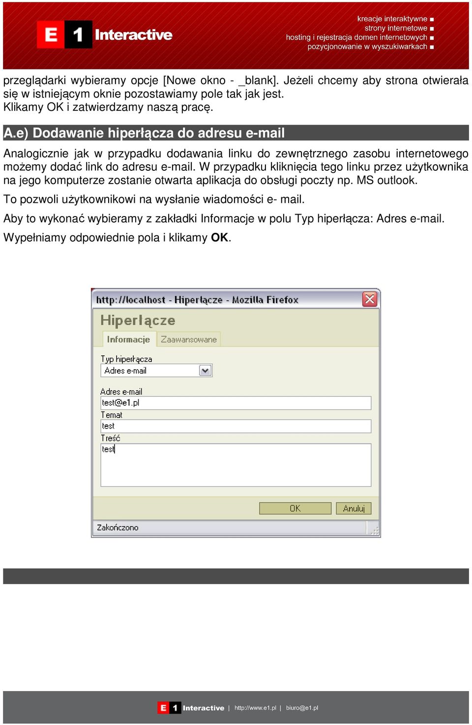 e) Dodawanie hiperłącza do adresu e-mail Analogicznie jak w przypadku dodawania linku do zewnętrznego zasobu internetowego możemy dodać link do adresu e-mail.