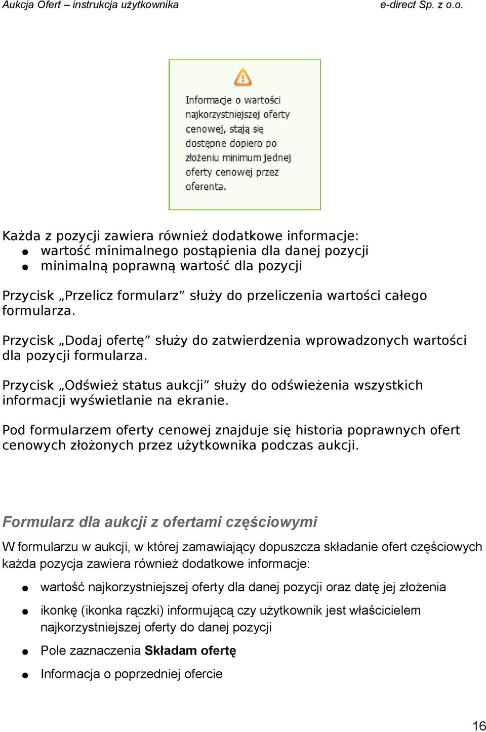 Przycisk Odśwież status aukcji służy do odświeżenia wszystkich informacji wyświetlanie na ekranie.