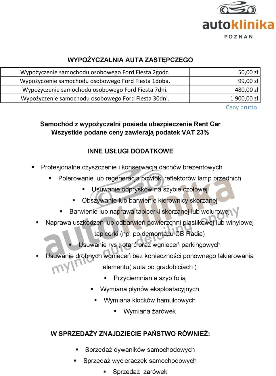 50,00 zł 99,00 zł 480,00 zł 1 900,00 zł Ceny brutto Samochód z wypożyczalni posiada ubezpieczenie Rent Car Wszystkie podane ceny zawierają podatek VAT 23% INNE USŁUGI DODATKOWE Profesjonalne