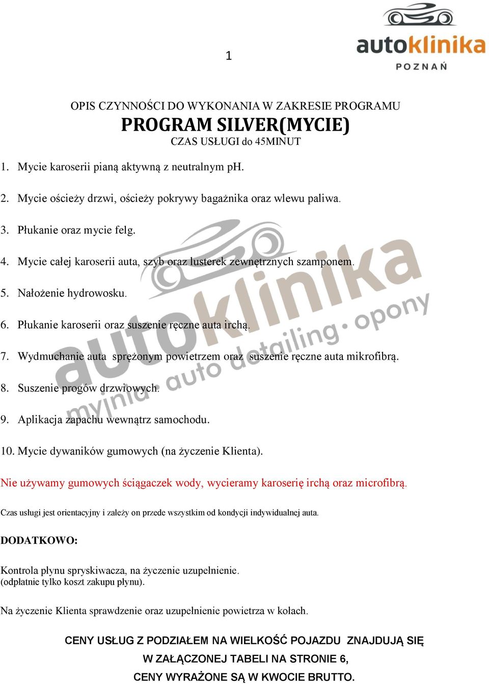 Płukanie karoserii oraz suszenie ręczne auta irchą. 7. Wydmuchanie auta sprężonym powietrzem oraz suszenie ręczne auta mikrofibrą. 8. Suszenie progów drzwiowych. 9.