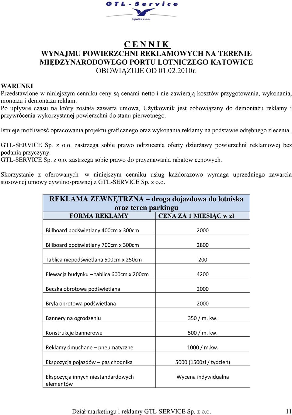 Po upływie czasu na który została zawarta umowa, Użytkownik jest zobowiązany do demontażu reklamy i przywrócenia wykorzystanej powierzchni do stanu pierwotnego.