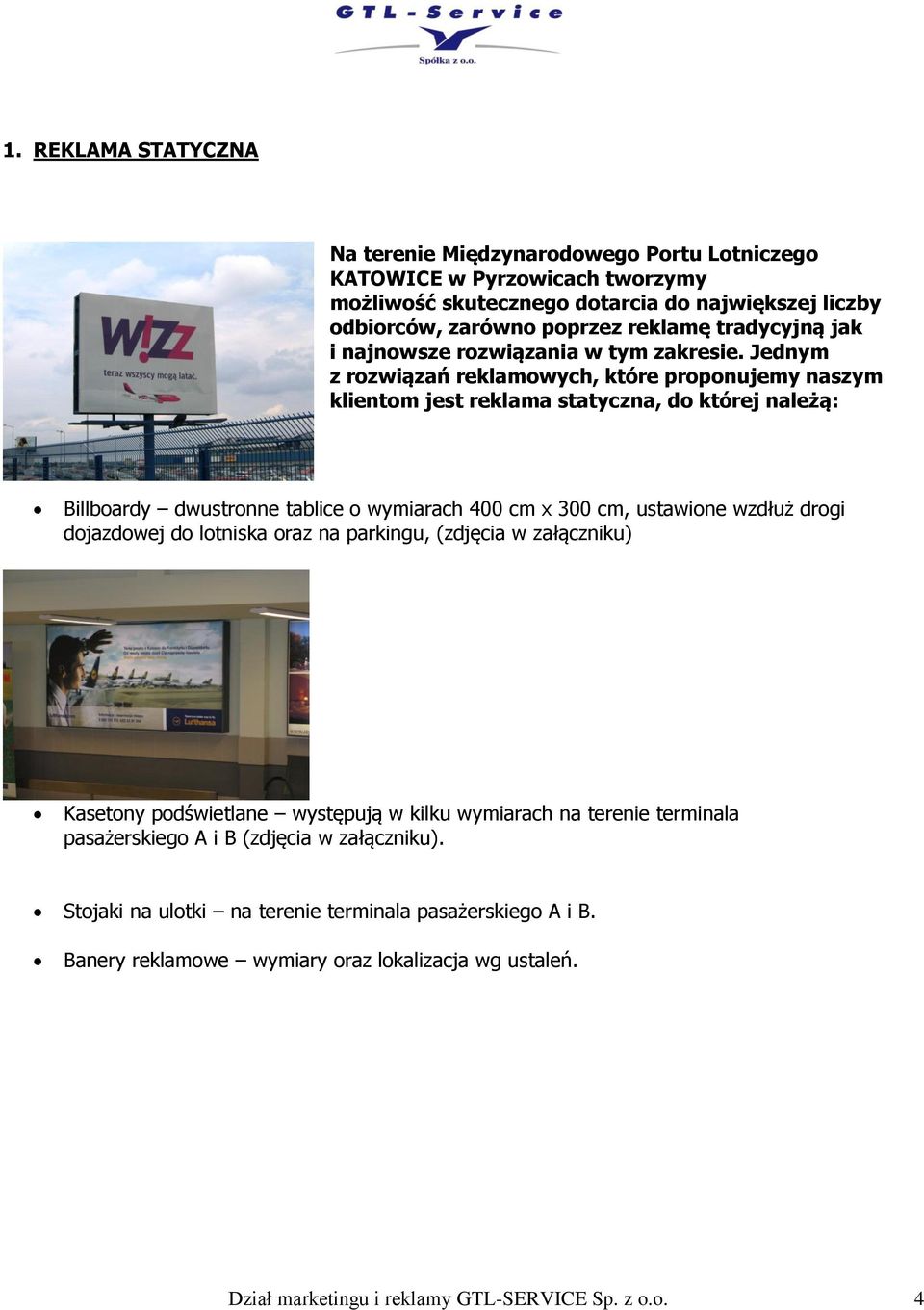 Jednym z rozwiązań reklamowych, które proponujemy naszym klientom jest reklama statyczna, do której należą: Billboardy dwustronne tablice o wymiarach 400 cm x 300 cm, ustawione wzdłuż drogi