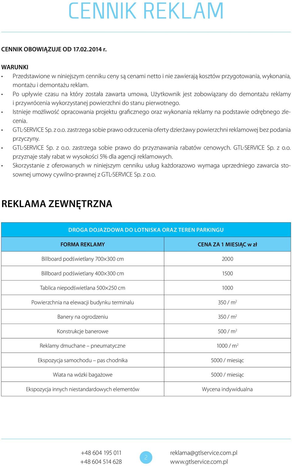 Istnieje możliwość opracowania projektu graficznego oraz wykonania reklamy na podstawie odrębnego zlecenia. GTL-SERVICE Sp. z o.o. zastrzega sobie prawo odrzucenia oferty dzierżawy powierzchni reklamowej bez podania przyczyny.