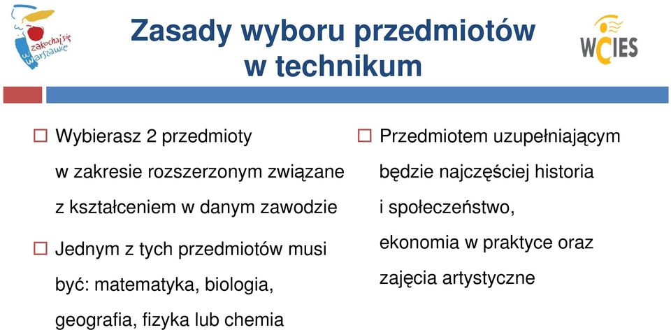 musi być: matematyka, biologia, Przedmiotem uzupełniającym będzie najczęściej