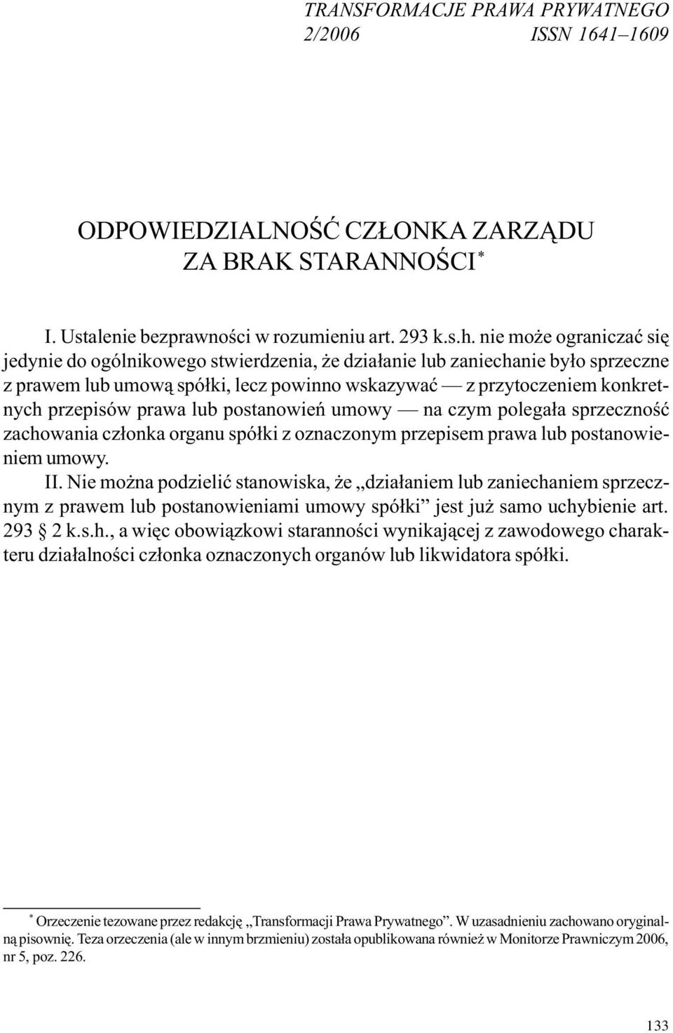 lub postanowieñ umowy na czym polega³a sprzecznoœæ zachowania cz³onka organu spó³ki z oznaczonym przepisem prawa lub postanowieniem umowy. II.
